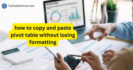 how to copy and paste pivot table without losing formatting